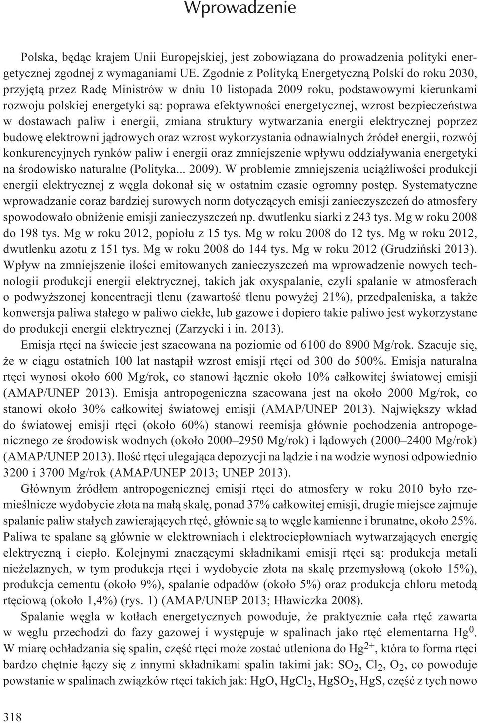 energetycznej, wzrost bezpieczeñstwa w dostawach paliw i energii, zmiana struktury wytwarzania energii elektrycznej poprzez budowê elektrowni j¹drowych oraz wzrost wykorzystania odnawialnych Ÿróde³