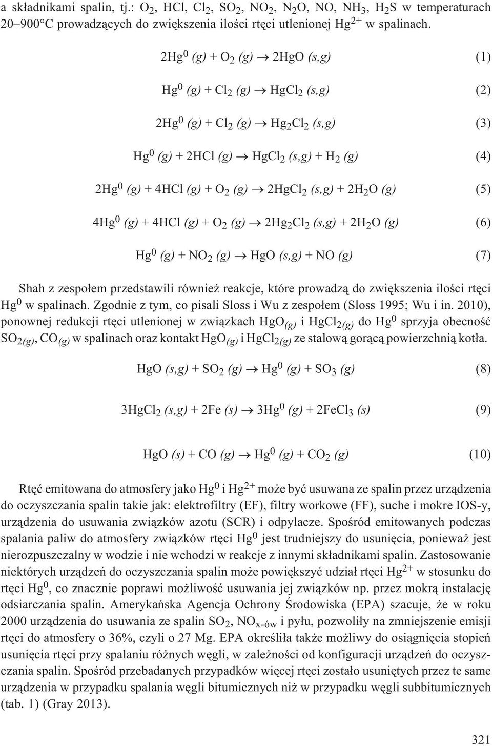 2 O (g) (5) 4Hg 0 (g) +4HCl(g) +O 2 (g) 2Hg 2 Cl 2 (s,g) +2H 2 O (g) (6) Hg 0 (g) +NO 2 (g) HgO (s,g) +NO(g) (7) Shah z zespo³em przedstawili równie reakcje, które prowadz¹ do zwiêkszenia iloœci