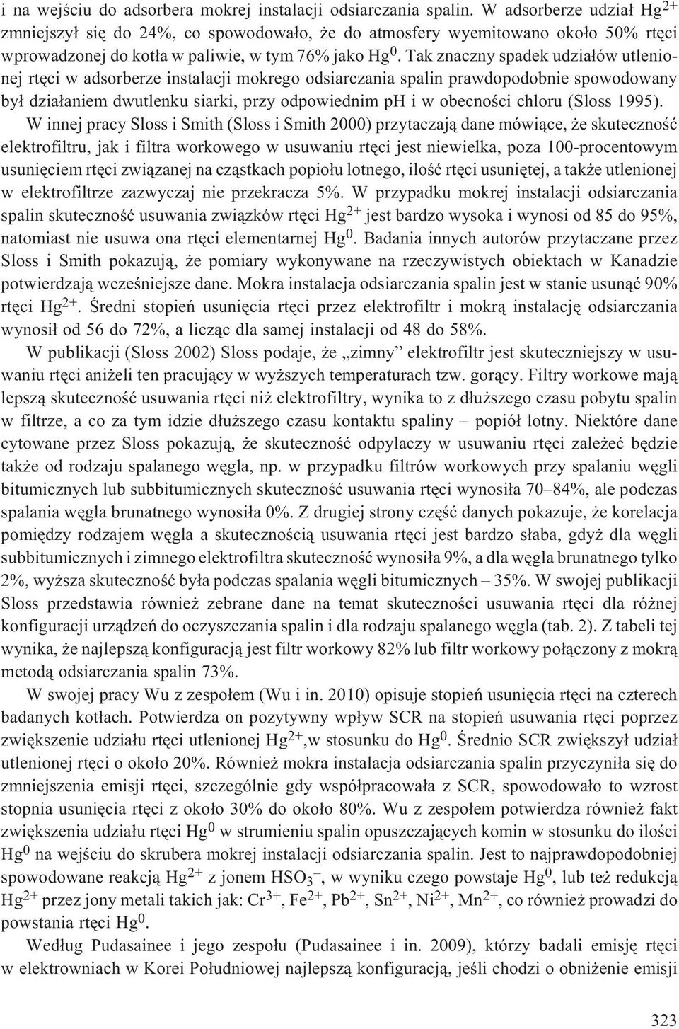 Tak znaczny spadek udzia³ów utlenionej rtêci w adsorberze instalacji mokrego odsiarczania spalin prawdopodobnie spowodowany by³ dzia³aniem dwutlenku siarki, przy odpowiednim ph i w obecnoœci chloru