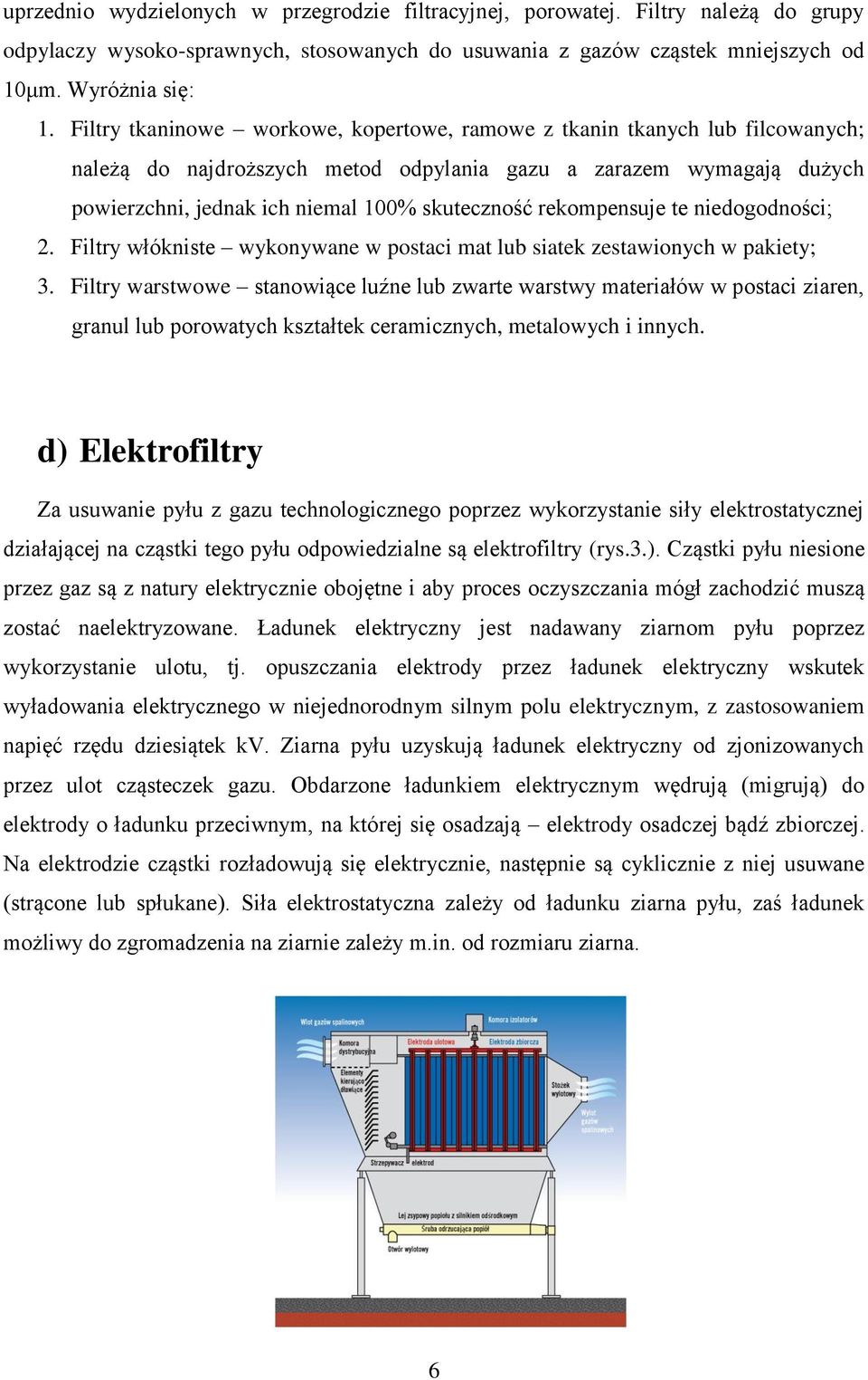 rekompensuje te niedogodności; 2. Filtry włókniste wykonywane w postaci mat lub siatek zestawionych w pakiety; 3.