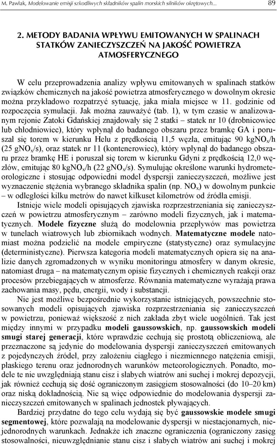 jakość powietrza atmosferycznego w dowolnym okresie można przykładowo rozpatrzyć sytuację, jaka miała miejsce w 11. godzinie od rozpoczęcia symulacji. Jak można zauważyć (tab.