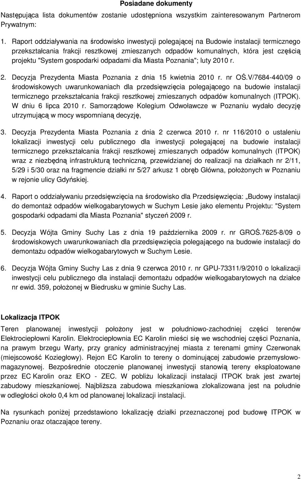 gospodarki odpadami dla Miasta Poznania"; luty 2010 r. 2. Decyzja Prezydenta Miasta Poznania z dnia 15 kwietnia 2010 r. nr OŚ.