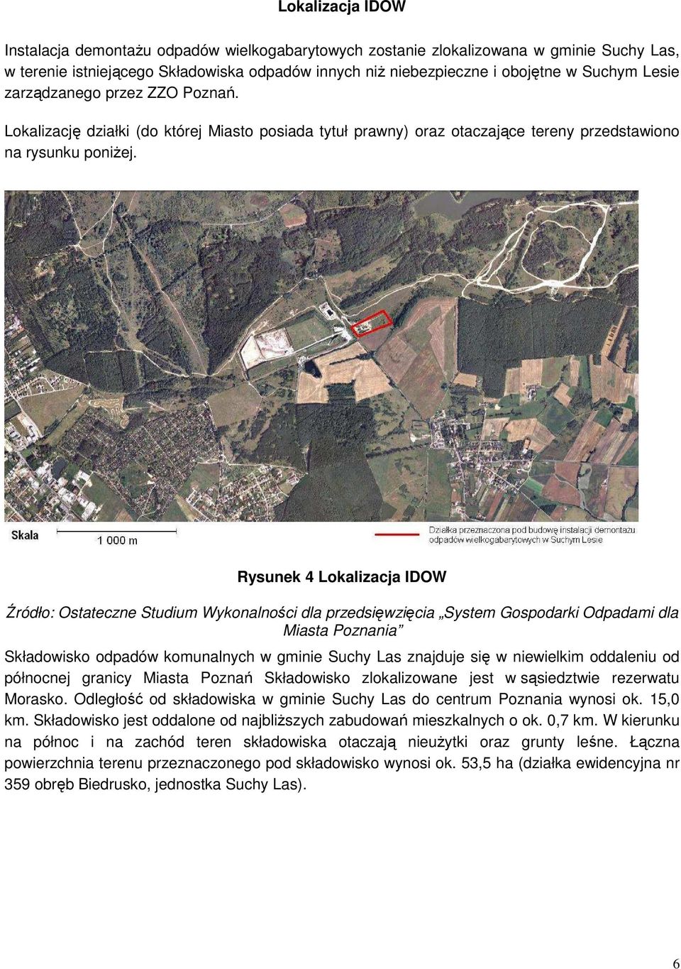 Rysunek 4 Lokalizacja IDOW Źródło: Ostateczne Studium Wykonalności dla przedsięwzięcia System Gospodarki Odpadami dla Miasta Poznania Składowisko odpadów komunalnych w gminie Suchy Las znajduje się w