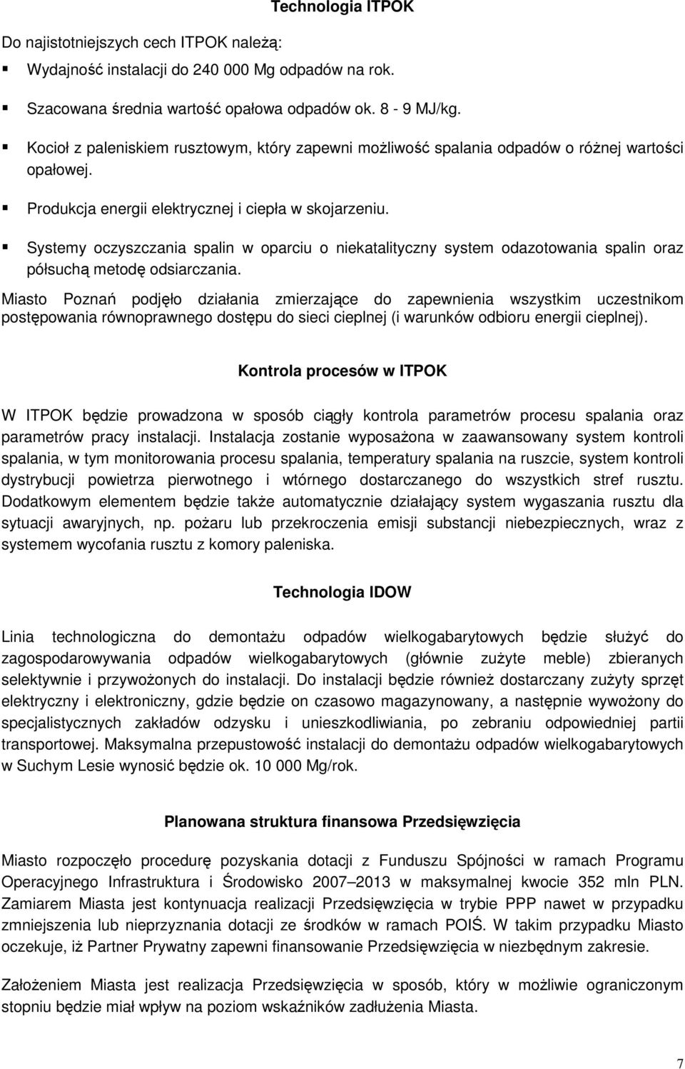 Systemy oczyszczania spalin w oparciu o niekatalityczny system odazotowania spalin oraz półsuchą metodę odsiarczania.