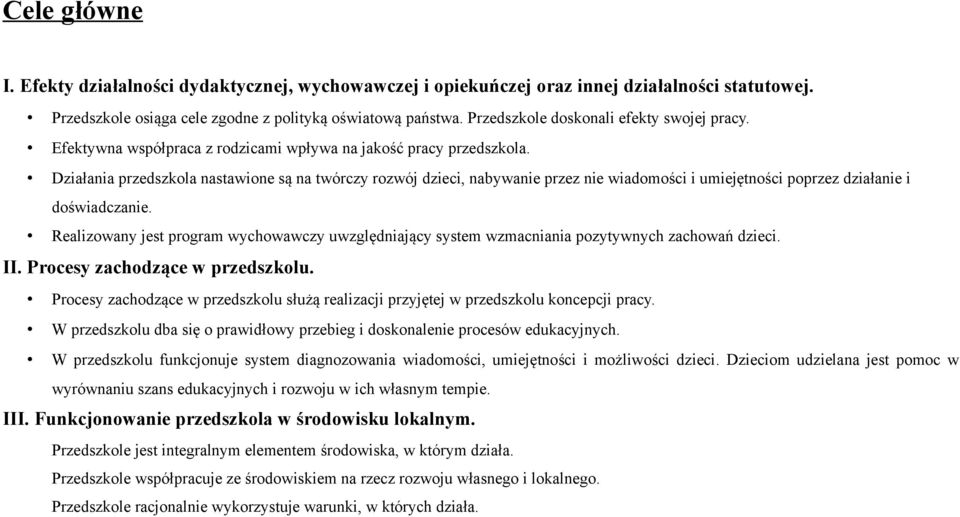 Działania przedszkola nastawione są na twórczy rozwój dzieci, nabywanie przez nie wiadomości i umiejętności poprzez działanie i doświadczanie.