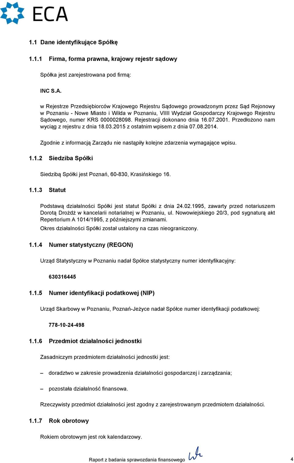 0000028098. Rejestracji dokonano dnia 16.07.2001. Przedłożono nam wyciąg z rejestru z dnia 18.03.2015 z ostatnim wpisem z dnia 07.08.2014.