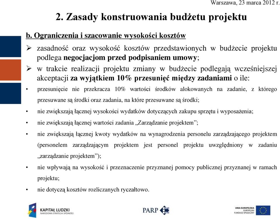 budżecie podlegają wcześniejszej akceptacji za wyjątkiem 10% przesunięć między zadaniami o ile: przesunięcie nie przekracza 10% wartości środków alokowanych na zadanie, z którego przesuwane są środki