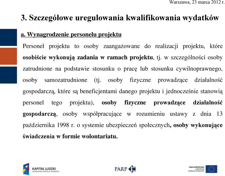 w szczególności osoby zatrudnione na podstawie stosunku o pracę lub stosunku cywilnoprawnego, osoby samozatrudnione (tj.