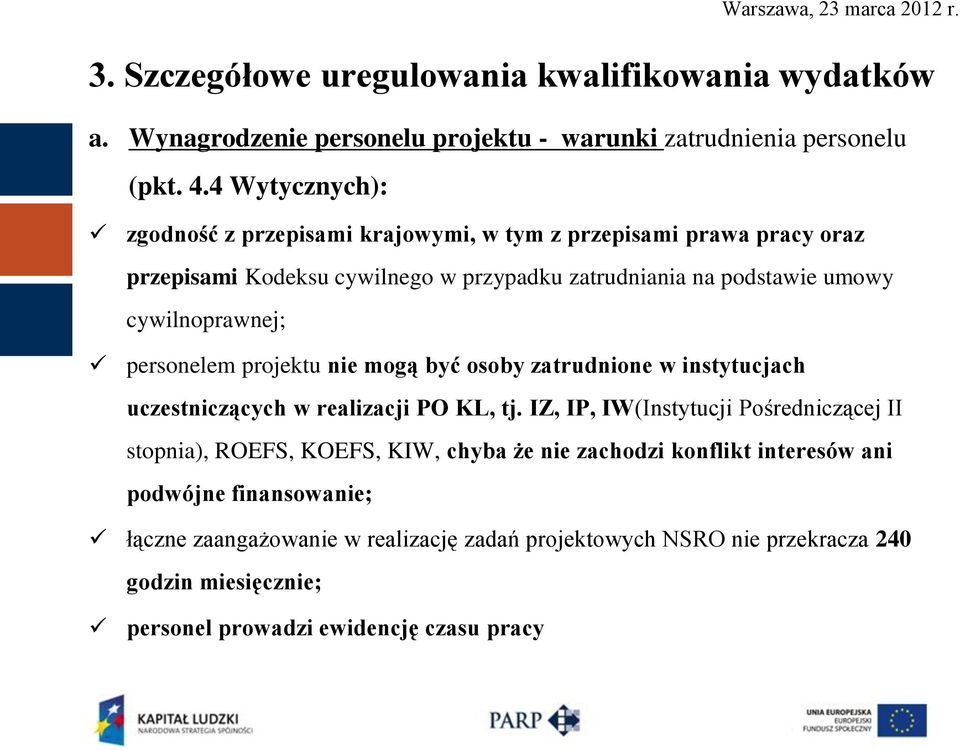 cywilnoprawnej; personelem projektu nie mogą być osoby zatrudnione w instytucjach uczestniczących w realizacji PO KL, tj.