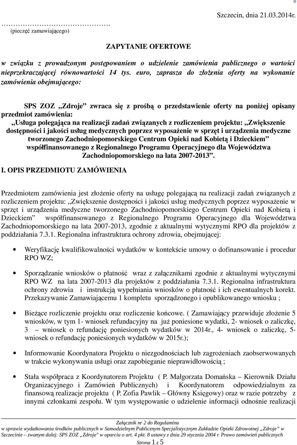 realizacji zadań związanych z rozliczeniem projektu: Zwiększenie dostępności i jakości usług medycznych poprzez wyposaŝenie w sprzęt i urządzenia medyczne tworzonego Zachodniopomorskiego Centrum