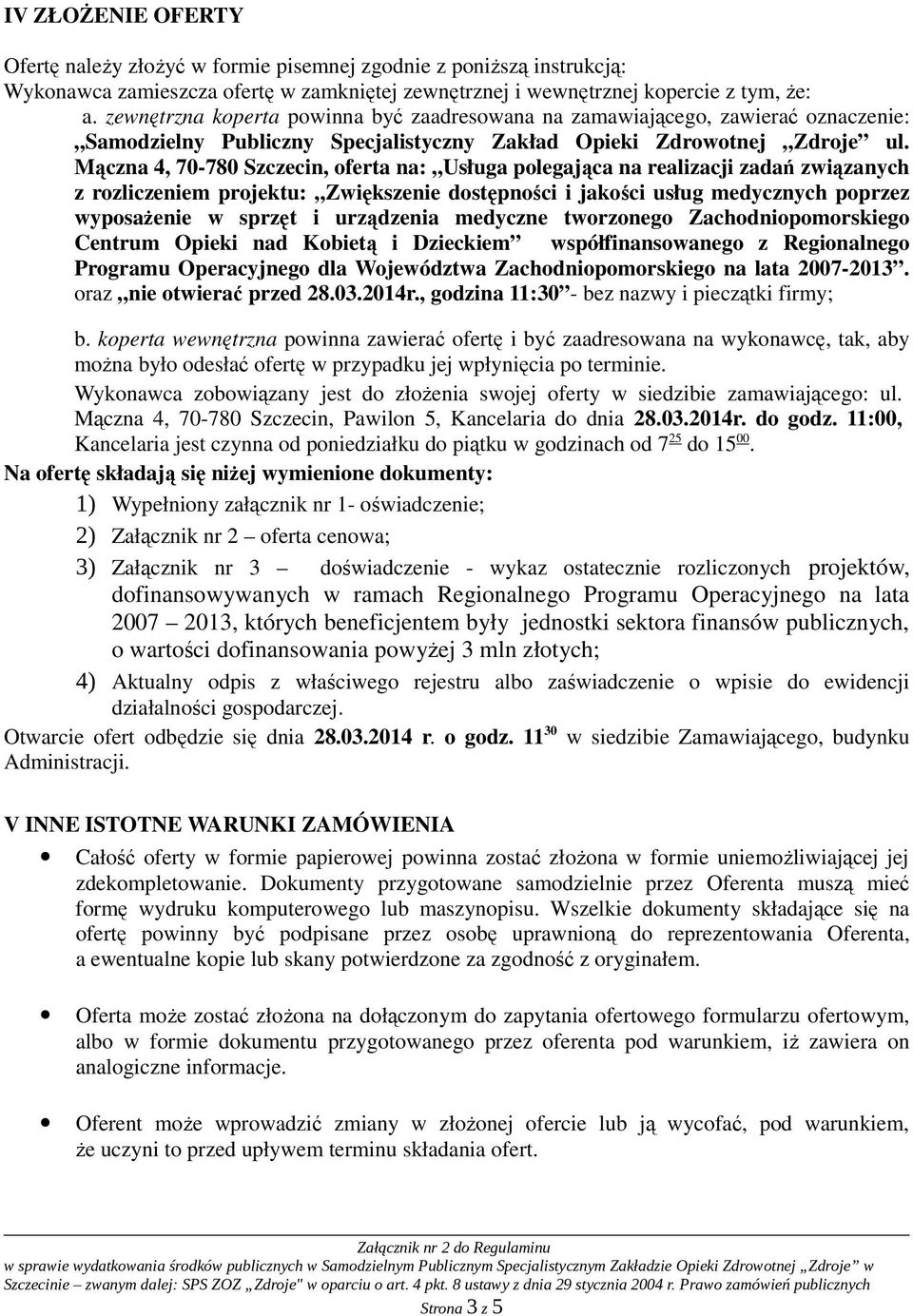 Mączna 4, 70-780 Szczecin, oferta na: Usługa polegająca na realizacji zadań związanych z rozliczeniem projektu: Zwiększenie dostępności i jakości usług medycznych poprzez wyposaŝenie w sprzęt i