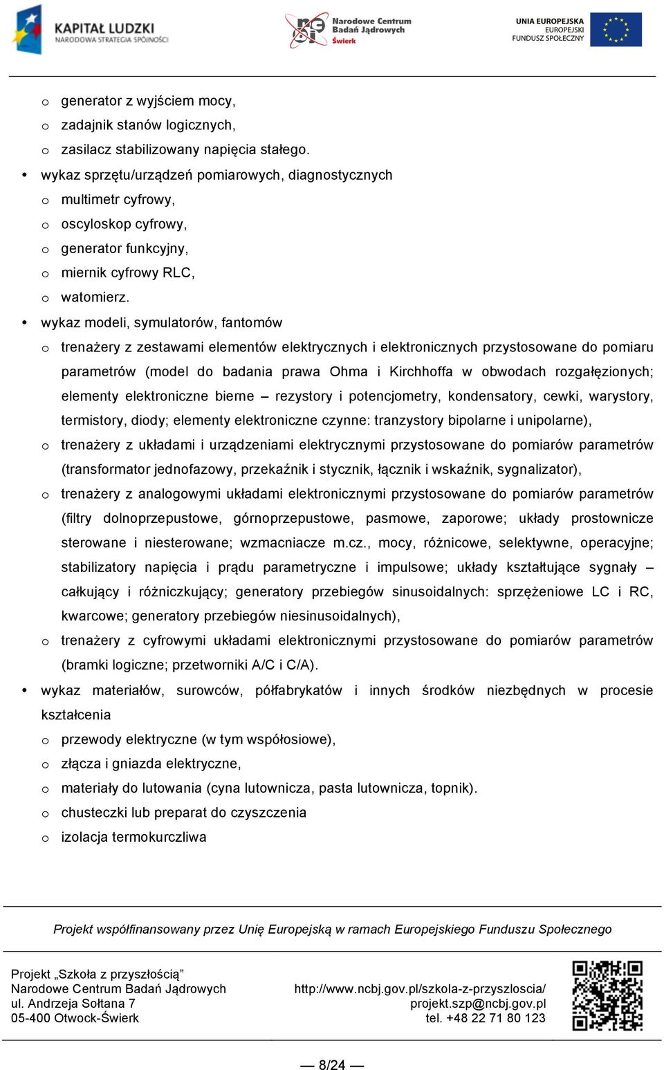 wykaz modeli, symulatorów, fantomów o trenażery z zestawami elementów elektrycznych i elektronicznych przystosowane do pomiaru parametrów (model do badania prawa Ohma i Kirchhoffa w obwodach