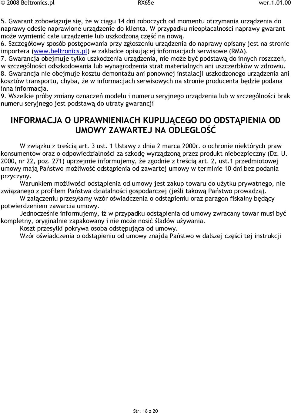 Szczegółowy sposób postępowania przy zgłoszeniu urządzenia do naprawy opisany jest na stronie importera (www.beltronics.pl) w zakładce opisującej informacjach serwisowe (RMA). 7.