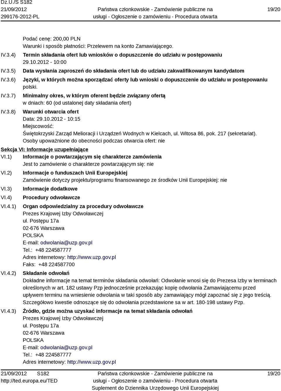 2012-10:00 Data wysłania zaproszeń do składania ofert lub do udziału zakwalifikowanym kandydatom Języki, w których można sporządzać oferty lub wnioski o dopuszczenie do udziału w postępowaniu polski.