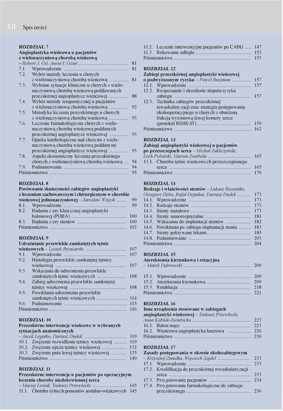 .. 88 7.4. Wybór metody terapeutycznej u pacjentów z wielonaczyniową chorobą wieńcową... 92 7.5. Metodyka leczenia przezskórnego u chorych z wielonaczyniową chorobą wieńcową... 93 7.6.