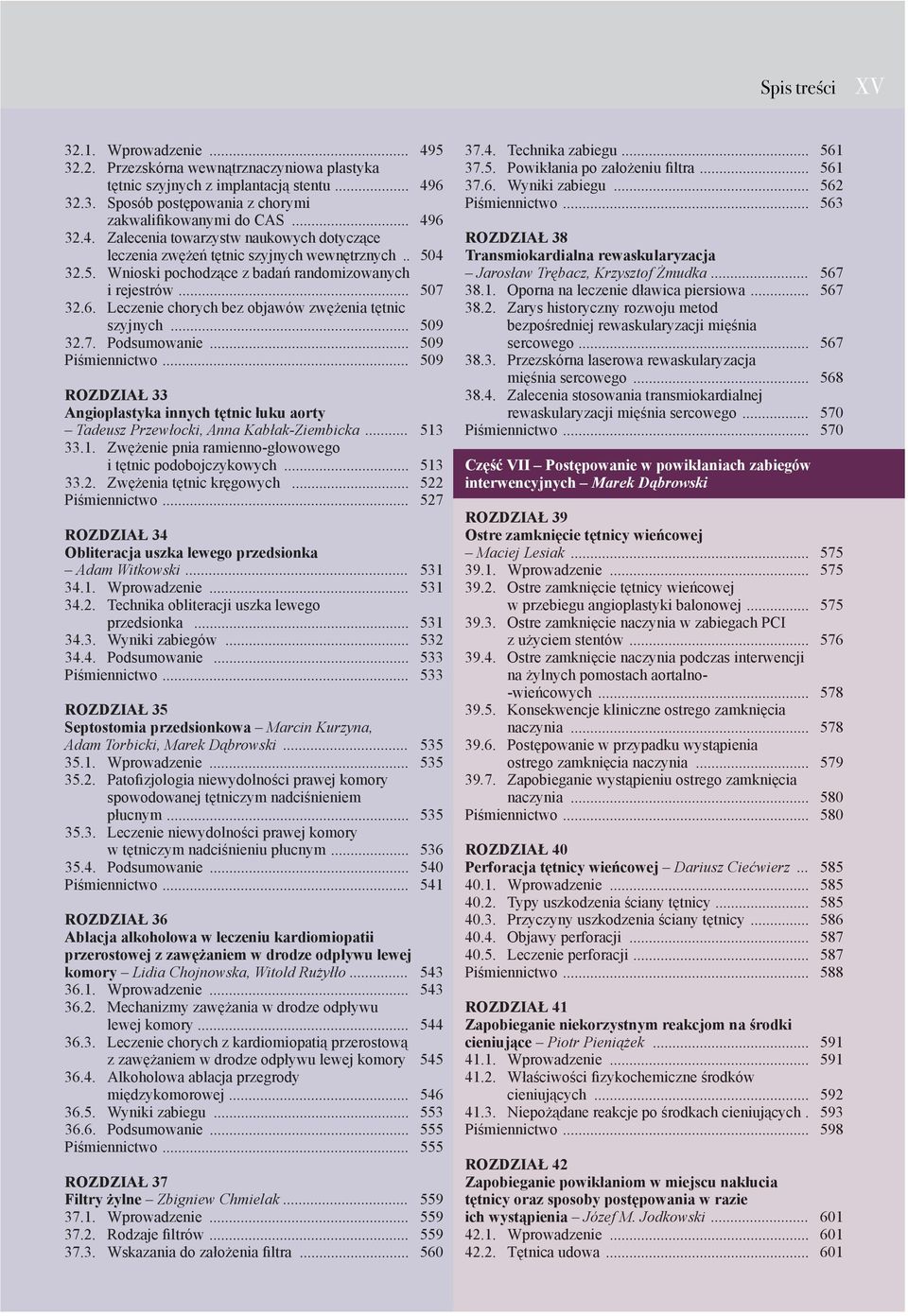 .. 509 ROZDZIAŁ 33 Angioplastyka innych tętnic łuku aorty Tadeusz Przewłocki, Anna Kabłak-Ziembicka... 513 33.1. Zwężenie pnia ramienno-głowowego i tętnic podobojczykowych... 513 33.2.