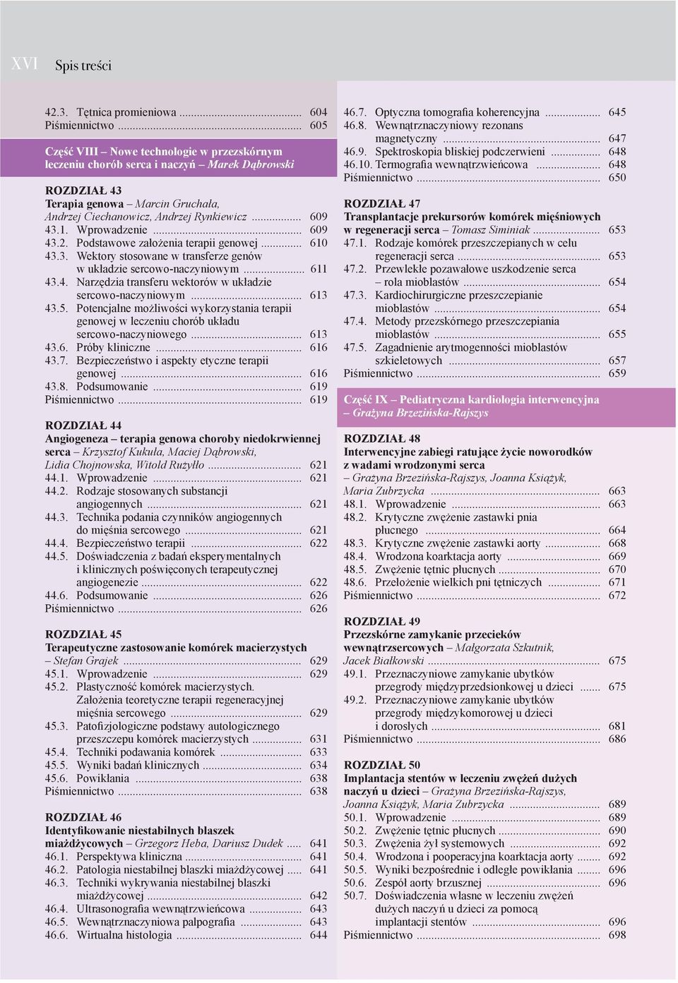 Wprowadzenie... 609 43.2. Podstawowe założenia terapii genowej... 610 43.3. Wektory stosowane w transferze genów w układzie sercowo-naczyniowym... 611 43.4. Narzędzia transferu wektorów w układzie sercowo-naczyniowym.