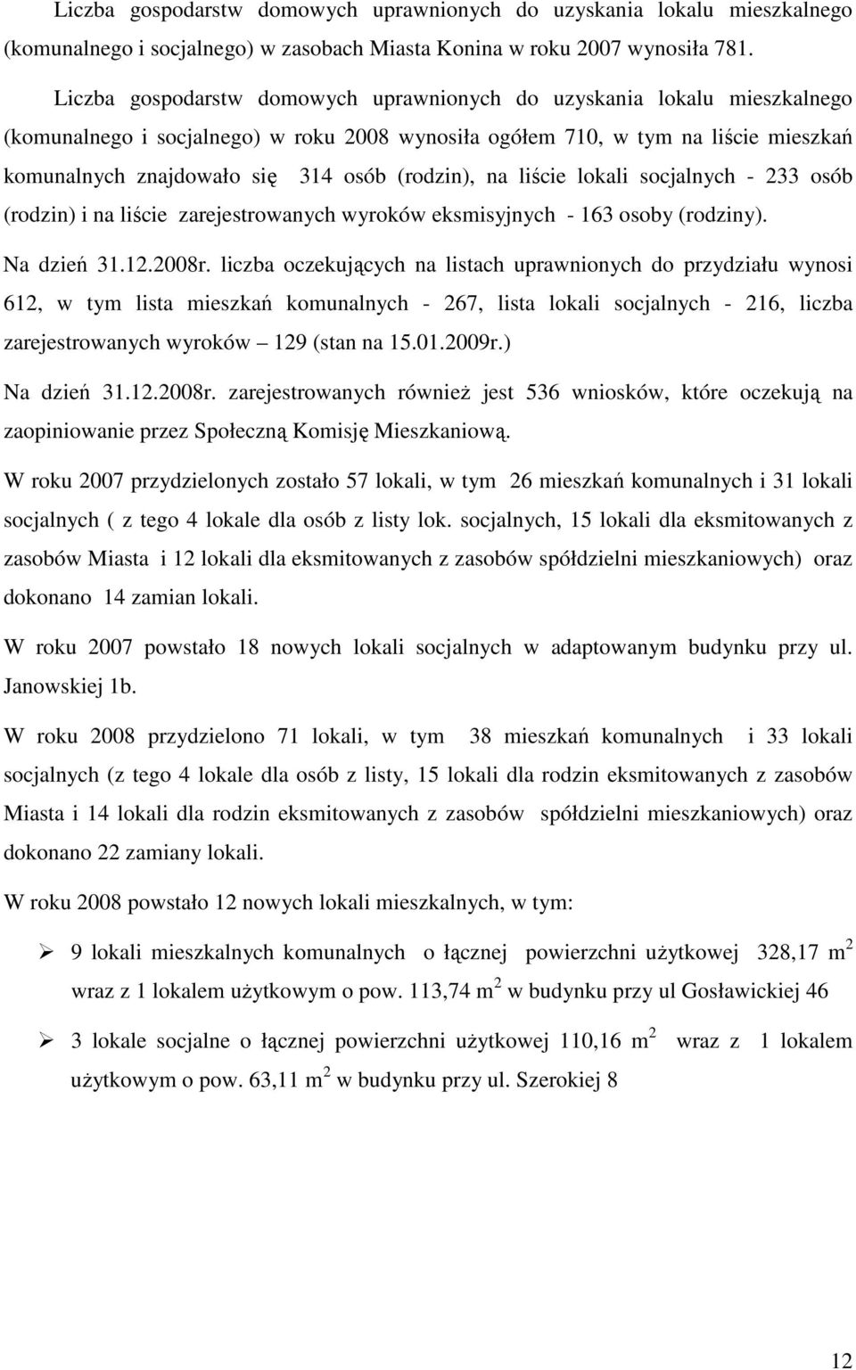 (rodzin), na liście lokali socjalnych - 233 osób (rodzin) i na liście zarejestrowanych wyroków eksmisyjnych - 163 osoby (rodziny). Na dzień 31.12.2008r.