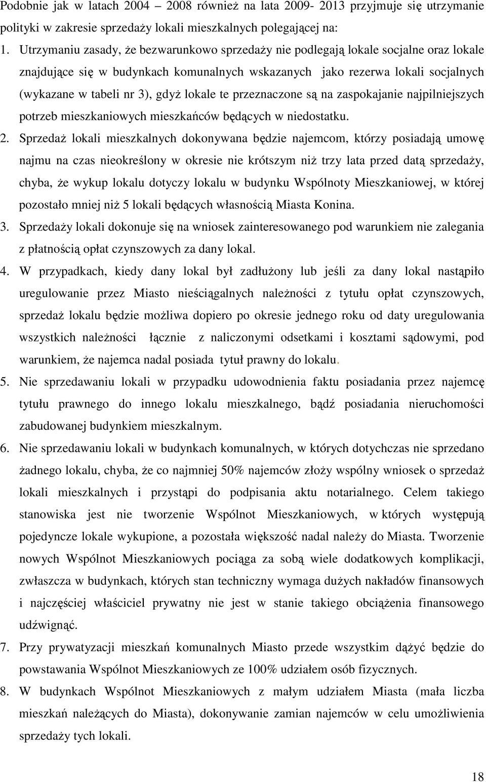 lokale te przeznaczone są na zaspokajanie najpilniejszych potrzeb mieszkaniowych mieszkańców będących w niedostatku. 2.