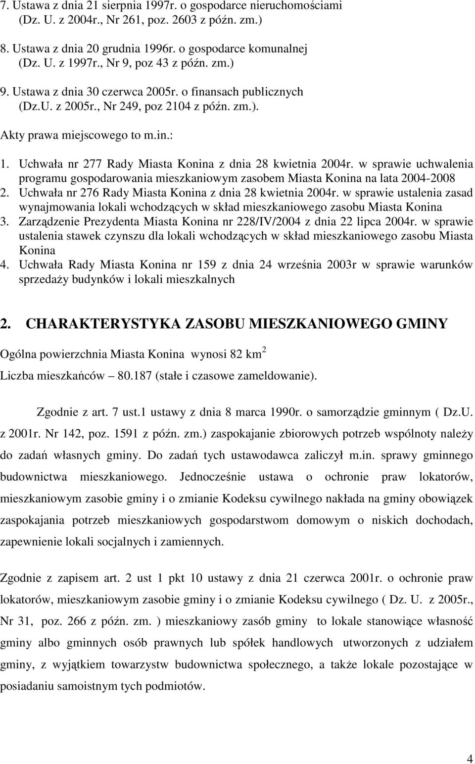 Uchwała nr 277 Rady Miasta Konina z dnia 28 kwietnia 2004r. w sprawie uchwalenia programu gospodarowania mieszkaniowym zasobem Miasta Konina na lata 2004-2008 2.