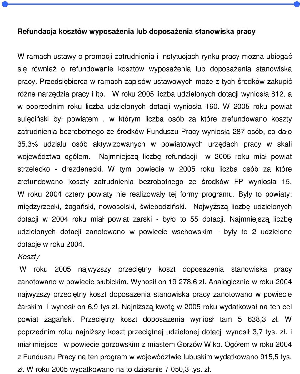 W roku 2005 liczba udzielonych dotacji wyniosła 812, a w poprzednim roku liczba udzielonych dotacji wyniosła 160.