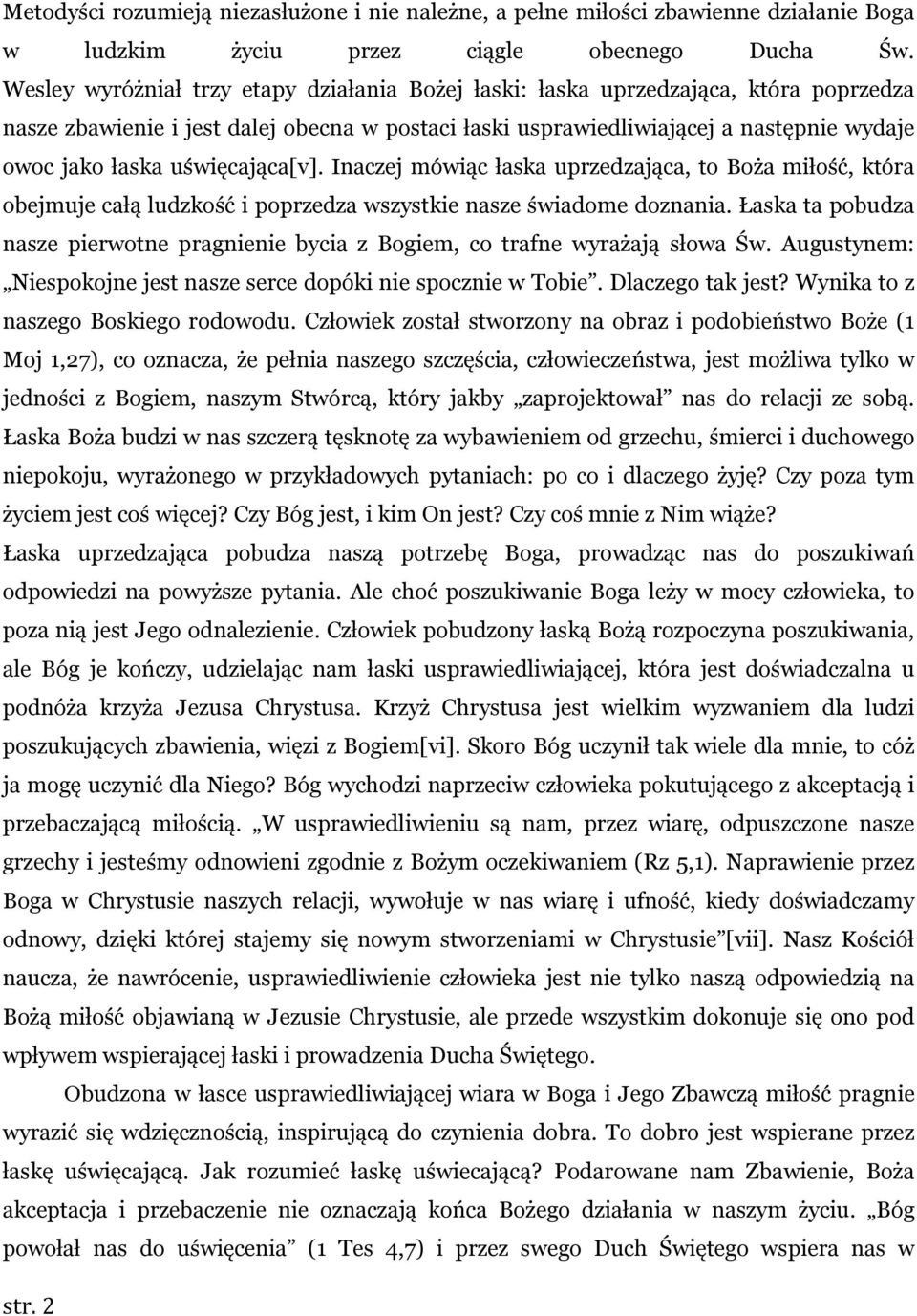 uświęcająca[v]. Inaczej mówiąc łaska uprzedzająca, to Boża miłość, która obejmuje całą ludzkość i poprzedza wszystkie nasze świadome doznania.