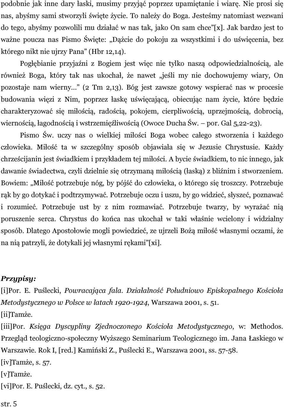 Jak bardzo jest to ważne poucza nas Pismo Święte: Dążcie do pokoju za wszystkimi i do uświęcenia, bez którego nikt nie ujrzy Pana (Hbr 12,14).