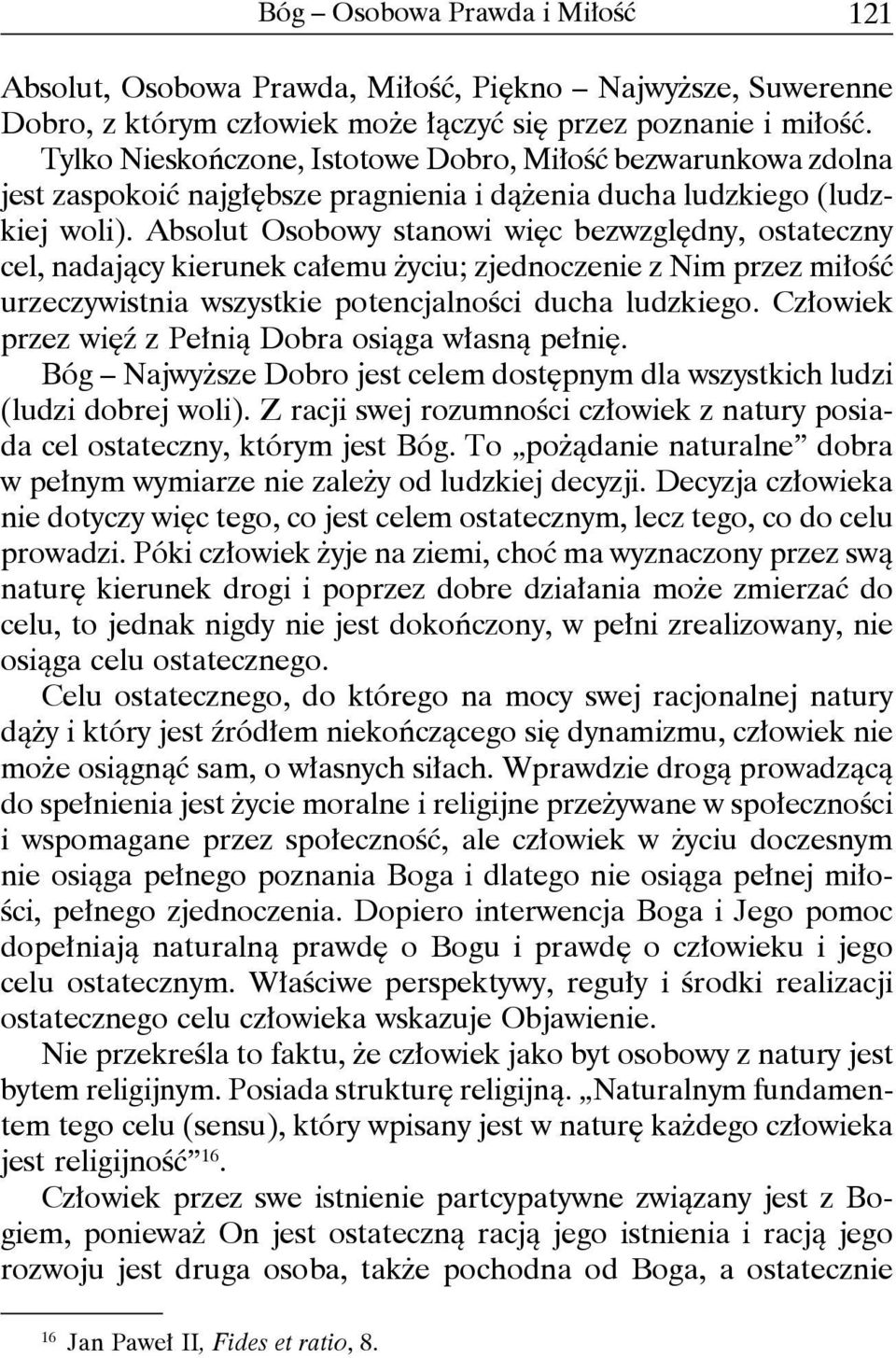 Absolut Osobowy stanowi więc bezwzględny, ostateczny cel, nadający kierunek całemu życiu; zjednoczenie z Nim przez miłość urzeczywistnia wszystkie potencjalności ducha ludzkiego.