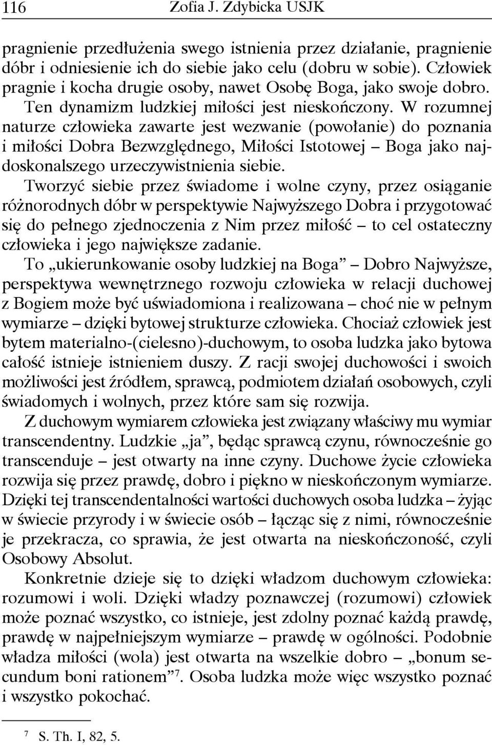 W rozumnej naturze człowieka zawarte jest wezwanie (powołanie) do poznania i miłości Dobra Bezwzględnego, Miłości Istotowej Boga jako najdoskonalszego urzeczywistnienia siebie.