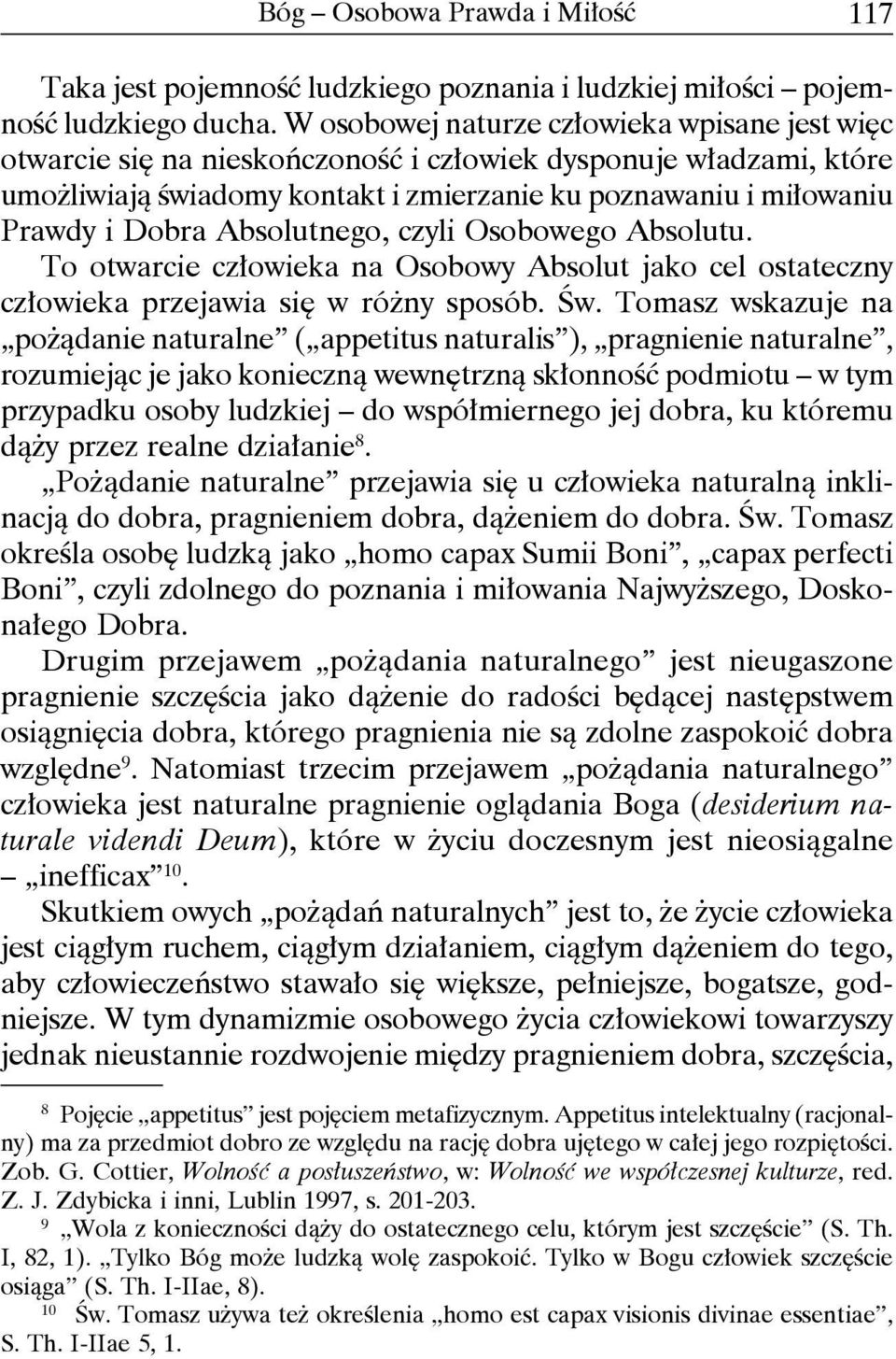 Absolutnego, czyli Osobowego Absolutu. To otwarcie człowieka na Osobowy Absolut jako cel ostateczny człowieka przejawia się w różny sposób. Św.