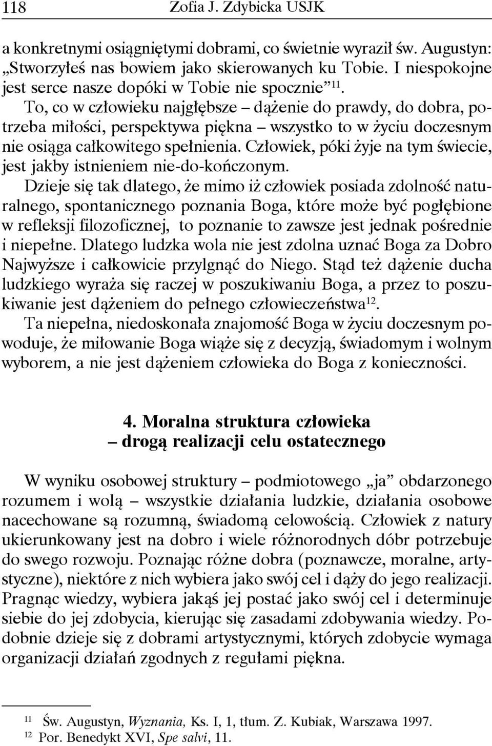 To, co w człowieku najgłębsze dążenie do prawdy, do dobra, potrzeba miłości, perspektywa piękna wszystko to w życiu doczesnym nie osiąga całkowitego spełnienia.