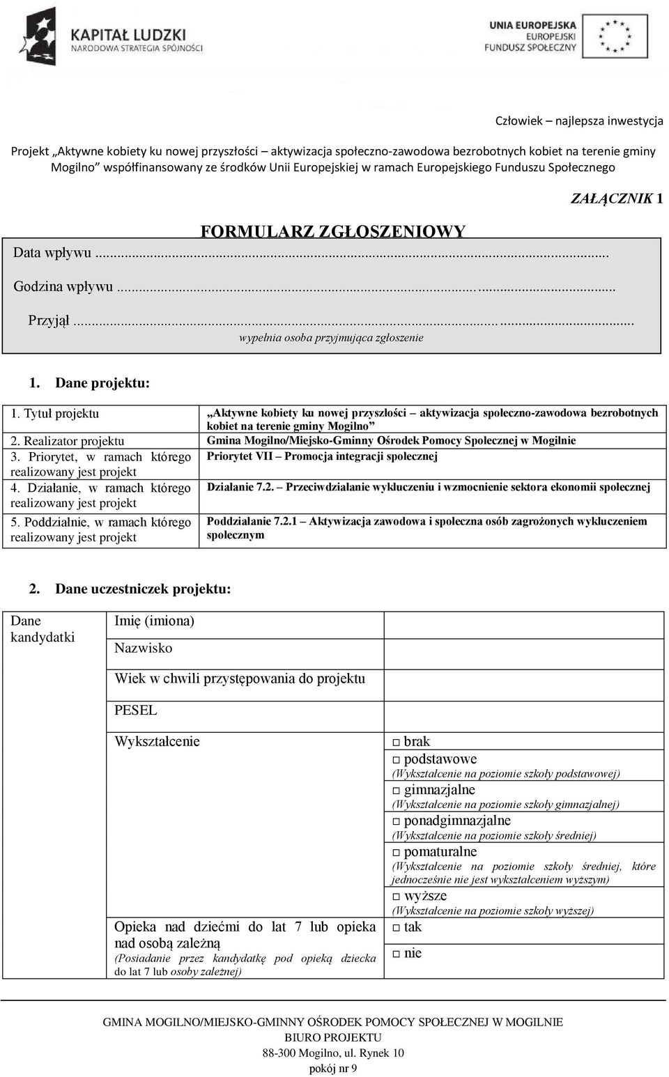 Realizator projektu Gmina Mogilno/Miejsko-Gminny Ośrodek Pomocy Społecznej w Mogilnie 3. Priorytet, w ramach którego Priorytet VII Promocja integracji społecznej 4.