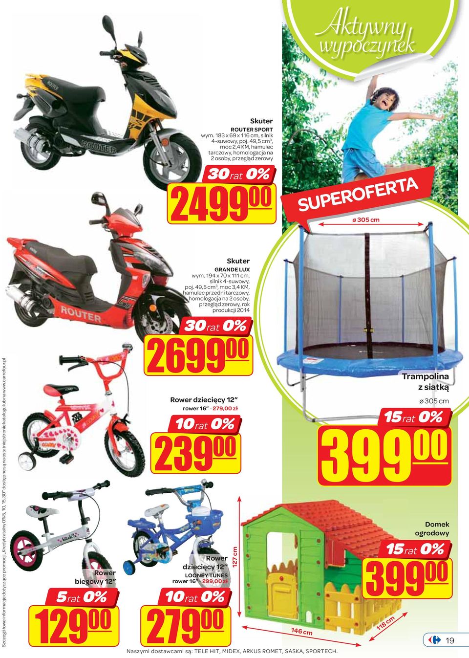 ostatniej stronie katalogu lub na www.carrefour.pl Rower biegowy 12 5 rat 0% 129 00 Skuter GRANDE LUX wym. 194 x 70 x 111 cm, silnik 4-suwowy, poj.