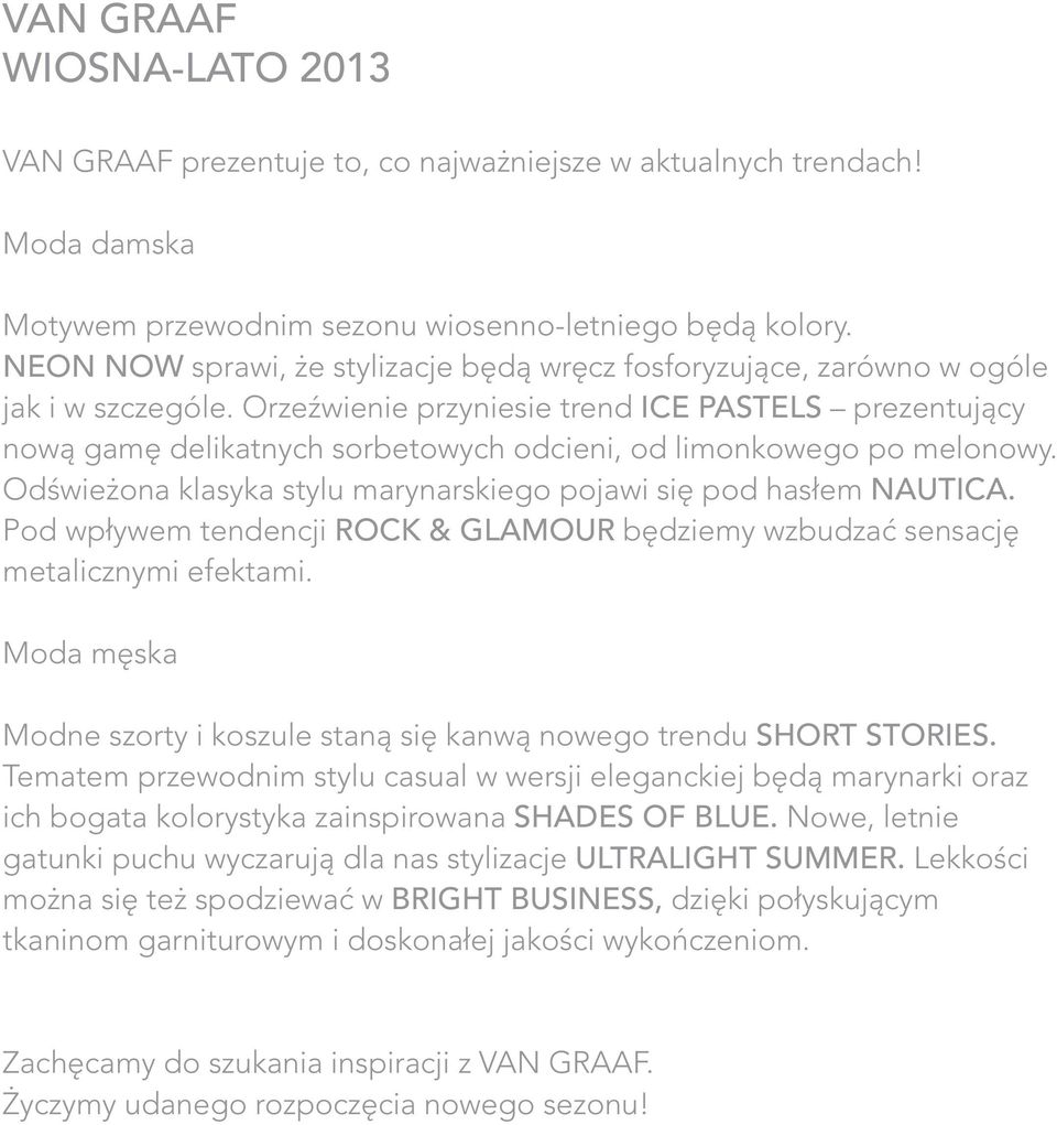 Orzeźwienie przyniesie trend ICE PASTELS prezentujący nową gamę delikatnych sorbetowych odcieni, od limonkowego po melonowy. Odświeżona klasyka stylu marynarskiego pojawi się pod hasłem NAUTICA.