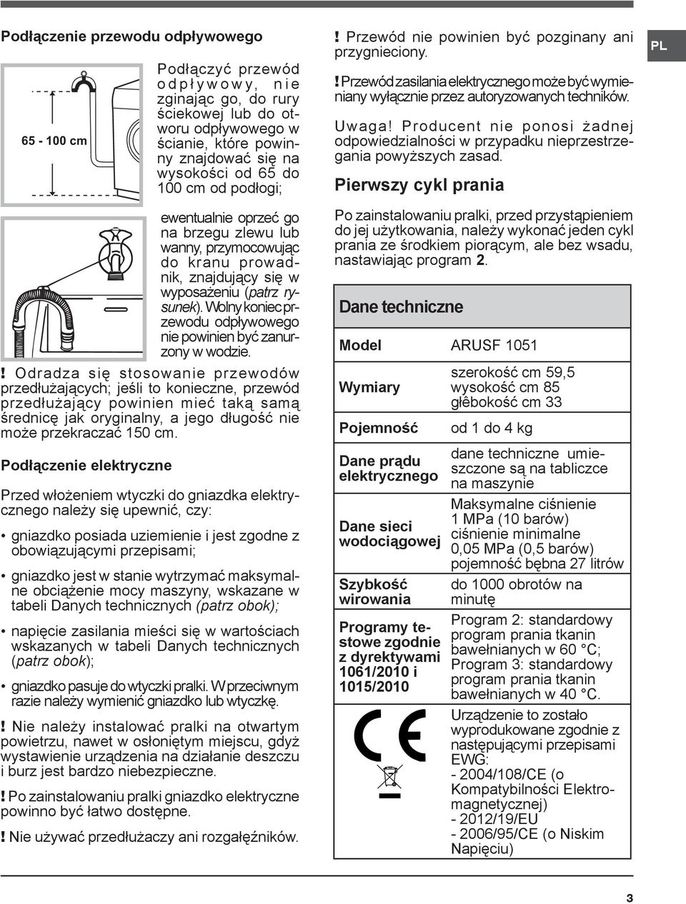 Wolny koniec przewodu odpływowego nie powinien być zanurzony w wodzie.