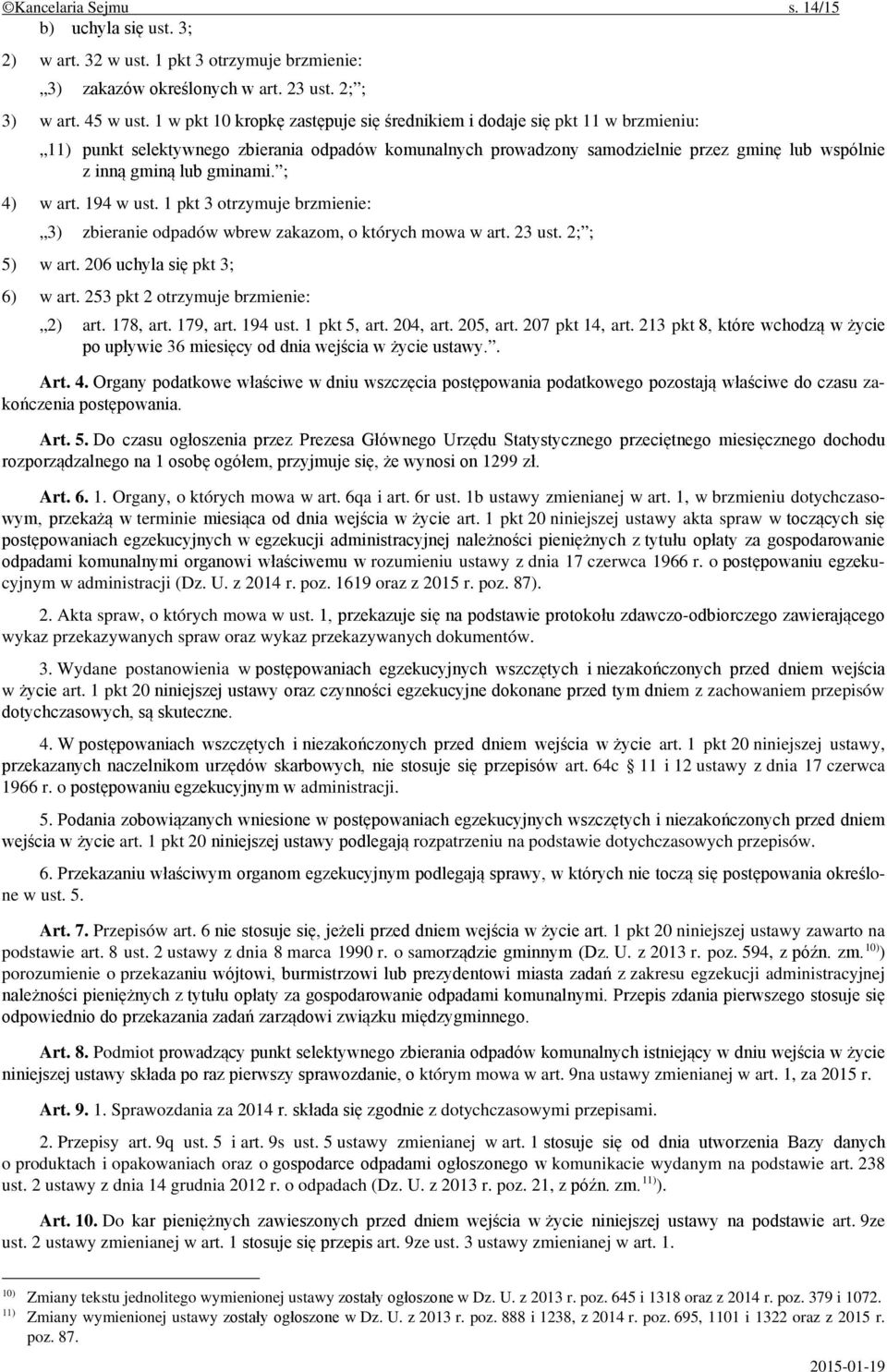 gminami. ; 4) w art. 194 w ust. 1 pkt 3 otrzymuje brzmienie: 3) zbieranie odpadów wbrew zakazom, o których mowa w art. 23 ust. 2; ; 5) w art. 206 uchyla się pkt 3; 6) w art.