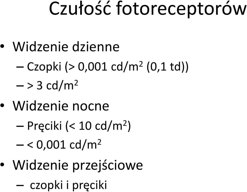 Widzenie nocne Pręciki (< 10 cd/m 2 ) <