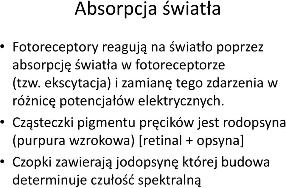 ekscytacja) i zamianę tego zdarzenia w różnicę potencjałów elektrycznych.