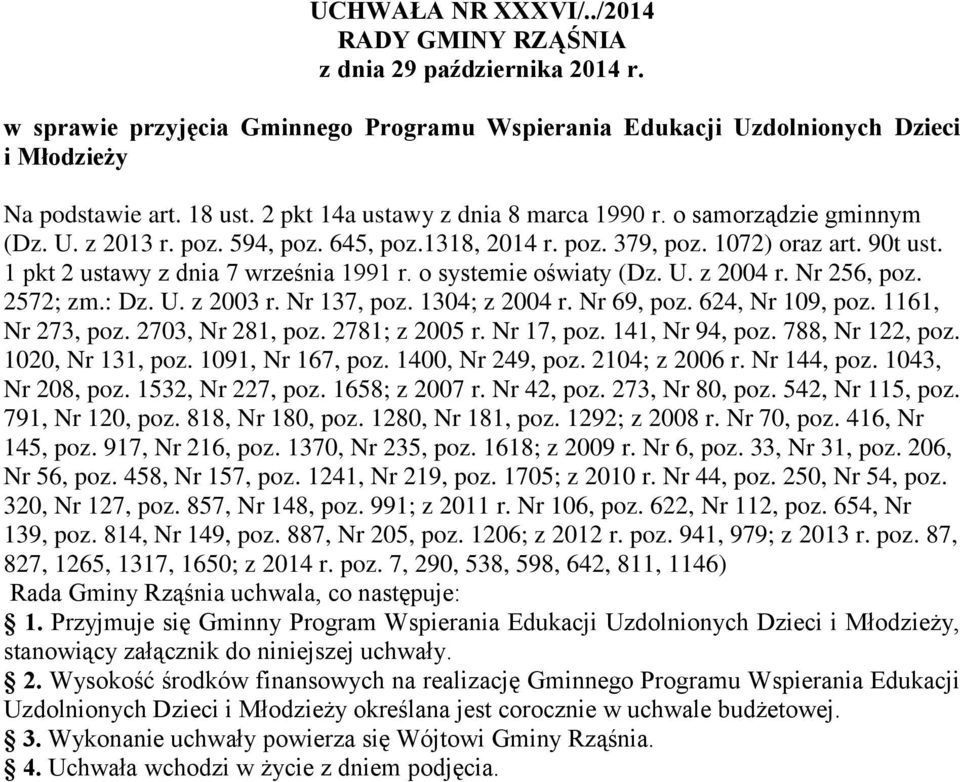 o systemie oświaty (Dz. U. z 2004 r. Nr 256, poz. 2572; zm.: Dz. U. z 2003 r. Nr 137, poz. 1304; z 2004 r. Nr 69, poz. 624, Nr 109, poz. 1161, Nr 273, poz. 2703, Nr 281, poz. 2781; z 2005 r.