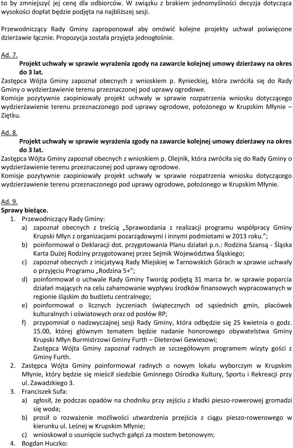 Projekt uchwały w sprawie wyrażenia zgody na zawarcie kolejnej umowy dzierżawy na okres do 3 lat. Zastępca Wójta Gminy zapoznał obecnych z wnioskiem p.