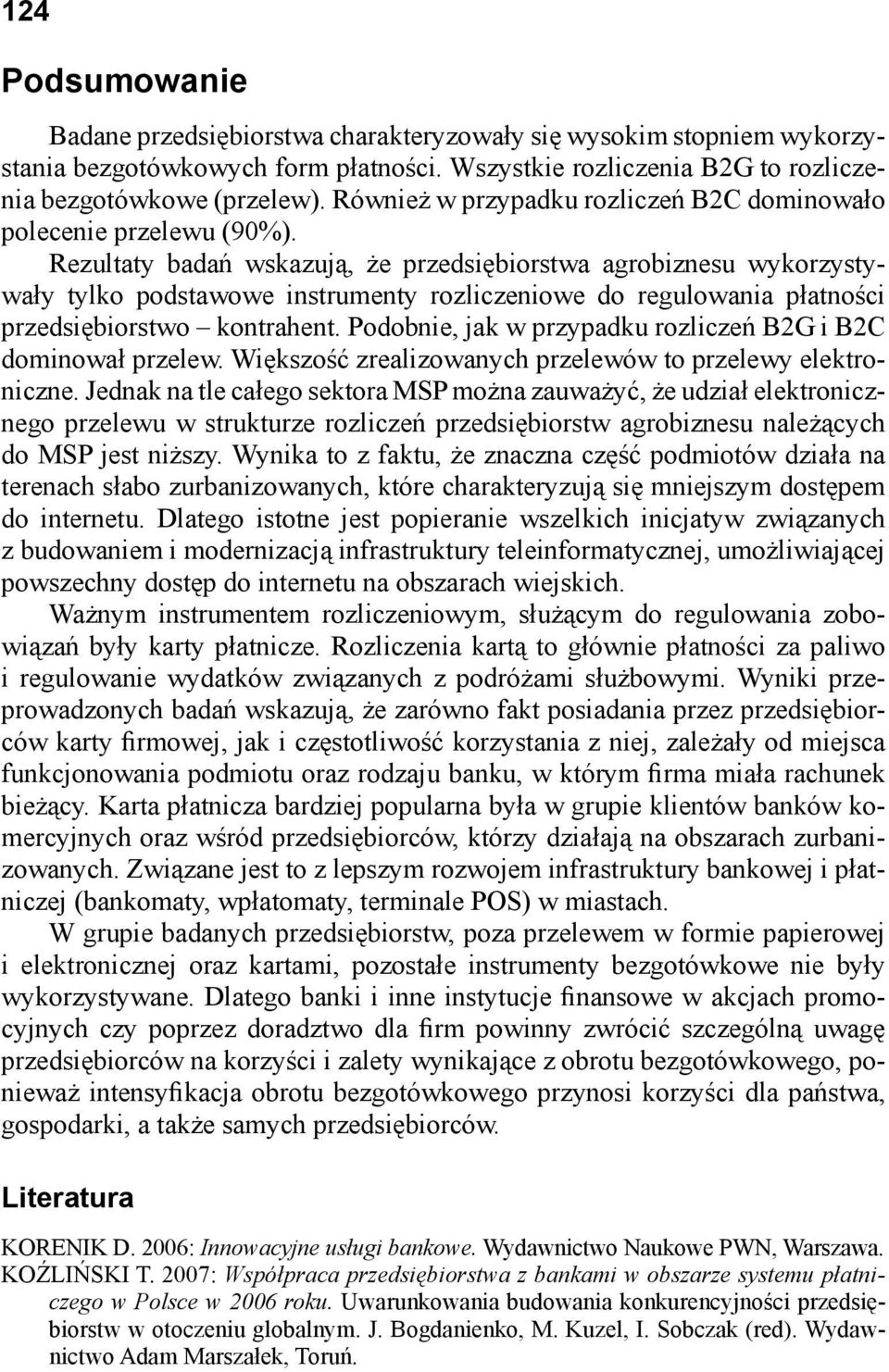 Rezultaty badań wskazują, że przedsiębiorstwa agrobiznesu wykorzystywały tylko podstawowe instrumenty rozliczeniowe do regulowania płatności przedsiębiorstwo kontrahent.