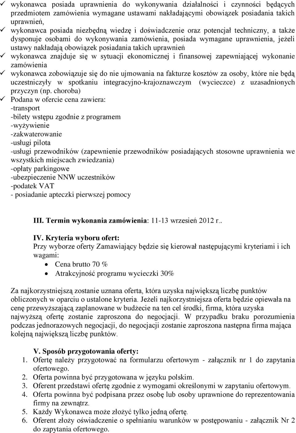 uprawnień wykonawca znajduje się w sytuacji ekonomicznej i finansowej zapewniającej wykonanie zamówienia wykonawca zobowiązuje się do nie ujmowania na fakturze kosztów za osoby, które nie będą