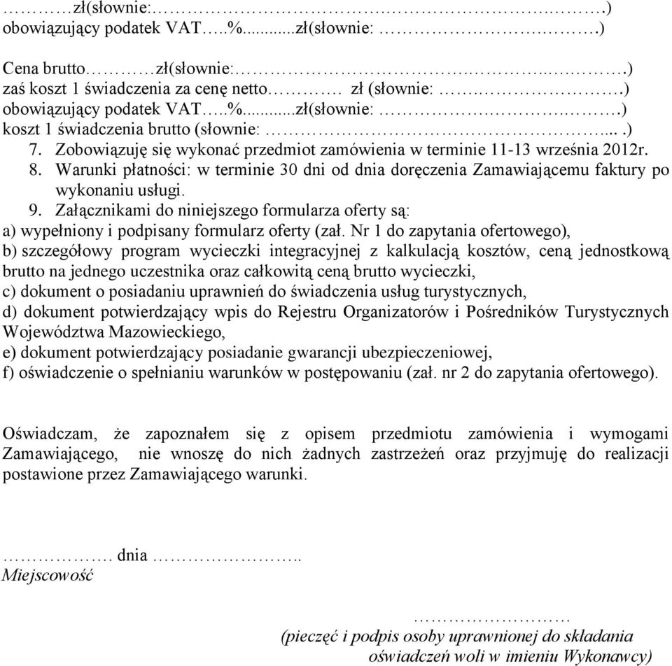 Załącznikami do niniejszego formularza oferty są: a) wypełniony i podpisany formularz oferty (zał.