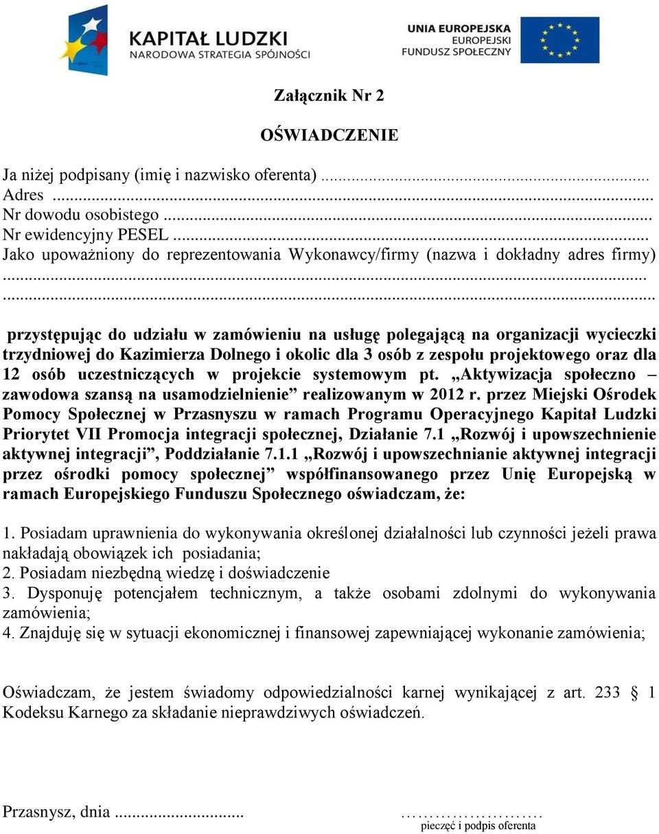 ..... przystępując do udziału w zamówieniu na usługę polegającą na organizacji wycieczki trzydniowej do Kazimierza Dolnego i okolic dla 3 osób z zespołu projektowego oraz dla 12 osób uczestniczących