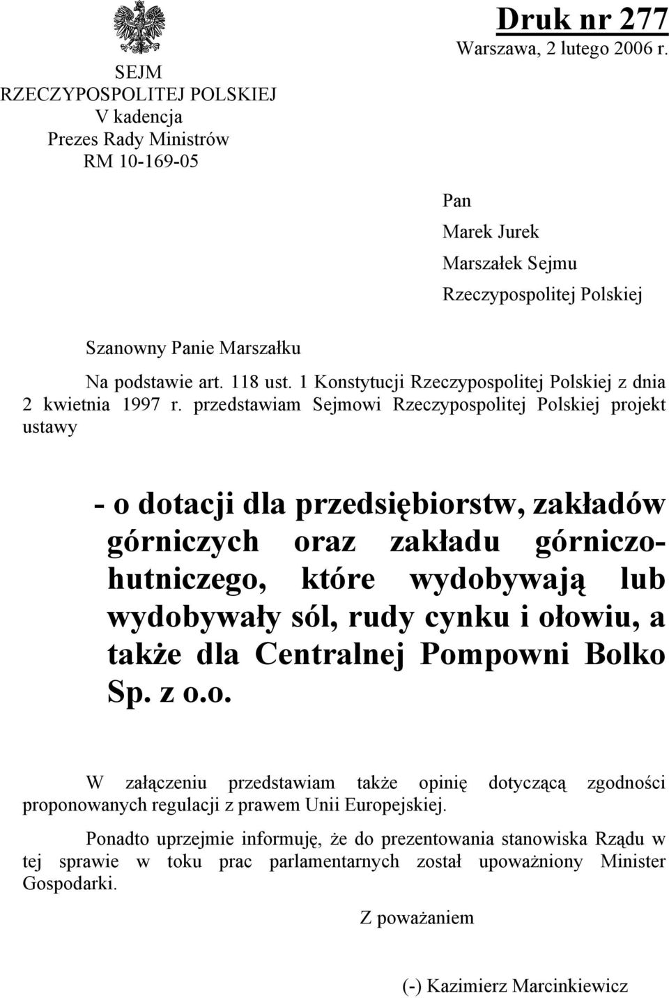 przedstawiam Sejmowi Rzeczypospolitej Polskiej projekt ustawy - o dotacji dla przedsiębiorstw, zakładów górniczych oraz zakładu górniczohutniczego, które wydobywają lub wydobywały sól, rudy cynku i