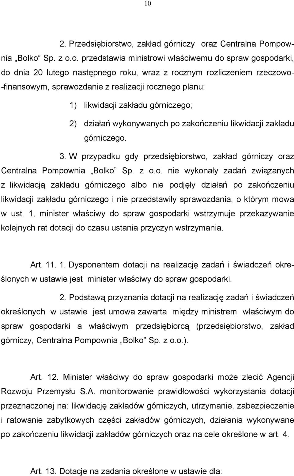 -finansowym, sprawozdanie z realizacji rocznego planu: 1) likwidacji zakładu górniczego; 2) działań wykonywanych po zakończeniu likwidacji zakładu górniczego. 3.