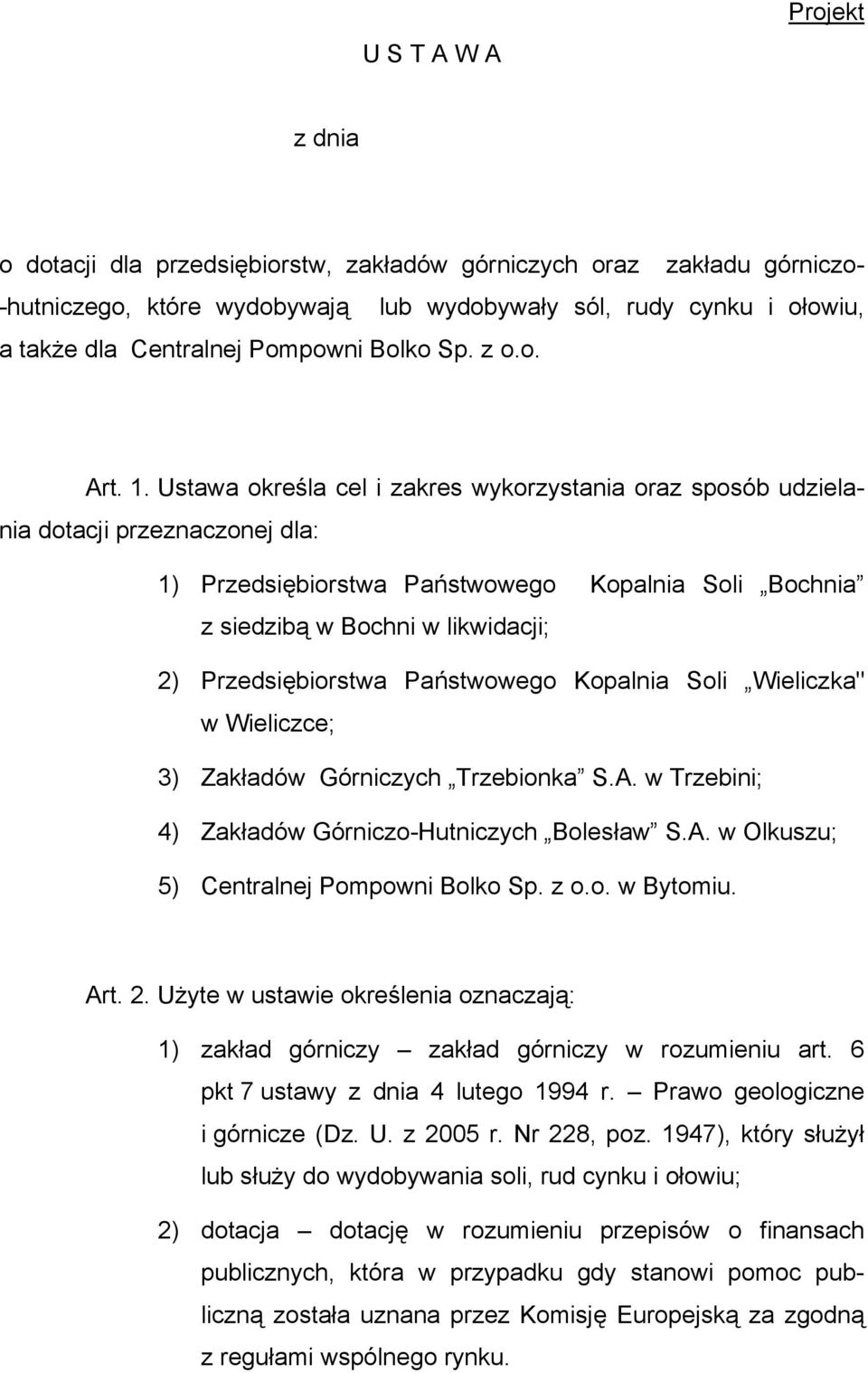 Ustawa określa cel i zakres wykorzystania oraz sposób udzielania dotacji przeznaczonej dla: 1) Przedsiębiorstwa Państwowego Kopalnia Soli Bochnia z siedzibą w Bochni w likwidacji; 2) Przedsiębiorstwa