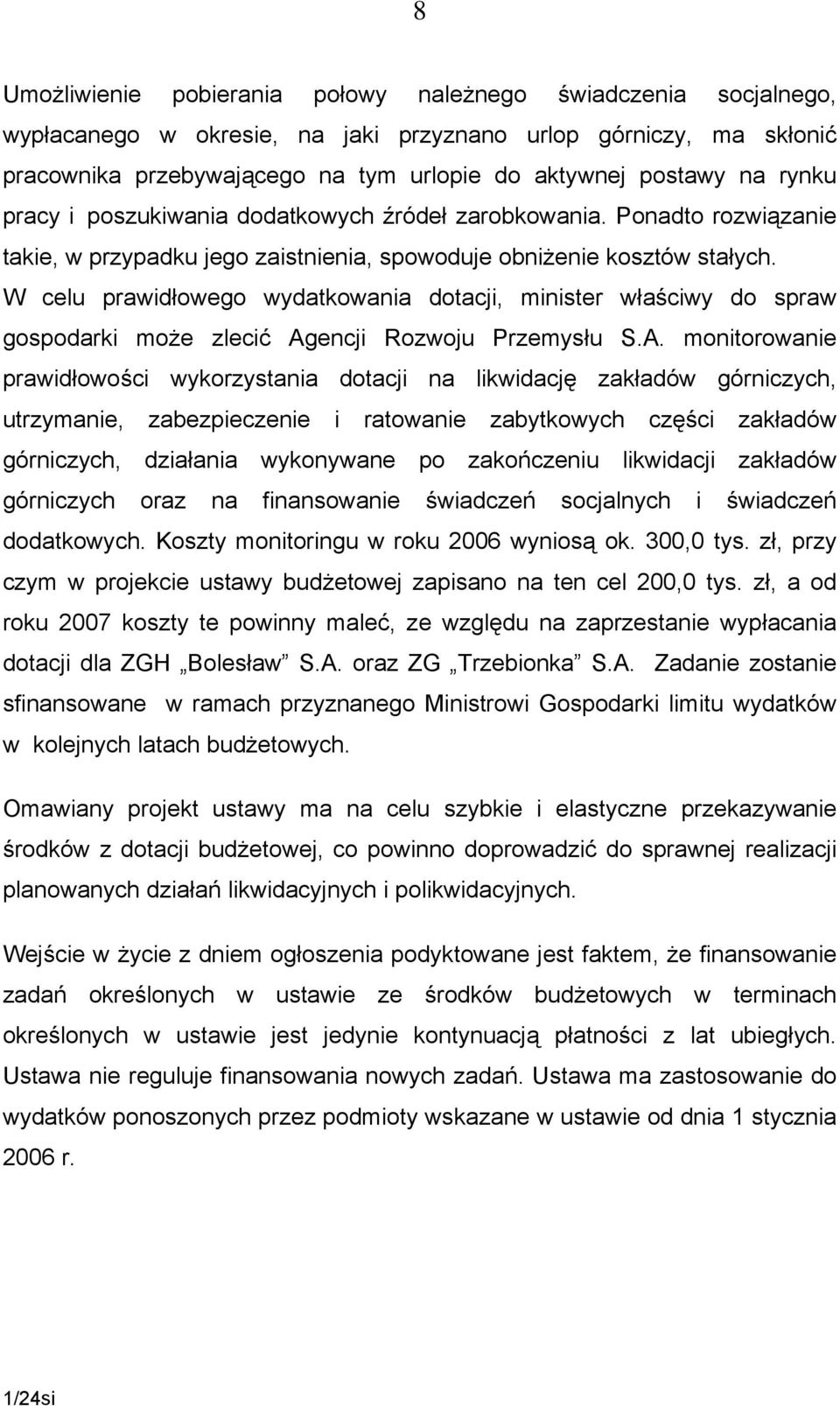 W celu prawidłowego wydatkowania dotacji, minister właściwy do spraw gospodarki może zlecić Ag