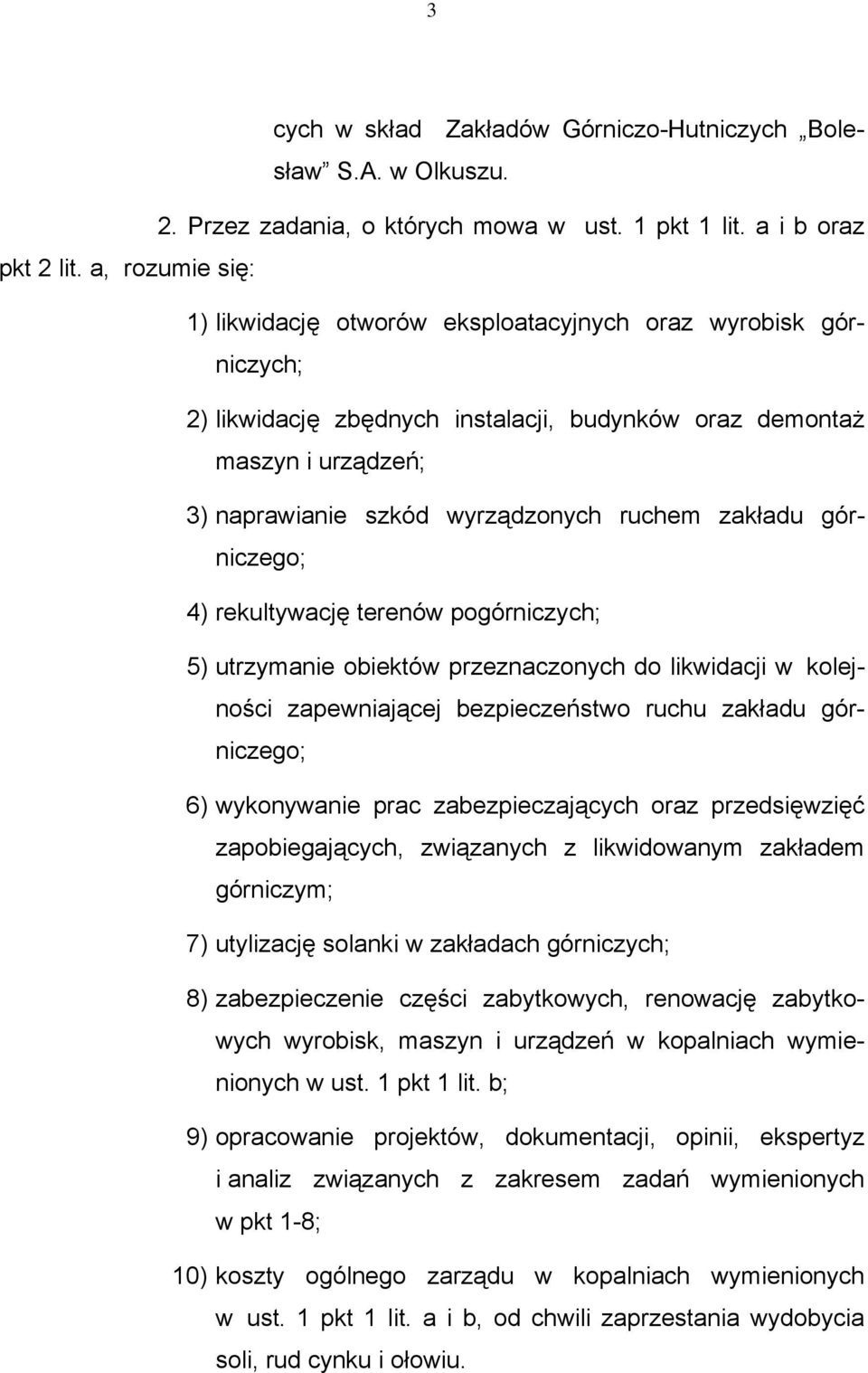 zakładu górniczego; 4) rekultywację terenów pogórniczych; 5) utrzymanie obiektów przeznaczonych do likwidacji w kolejności zapewniającej bezpieczeństwo ruchu zakładu górniczego; 6) wykonywanie prac