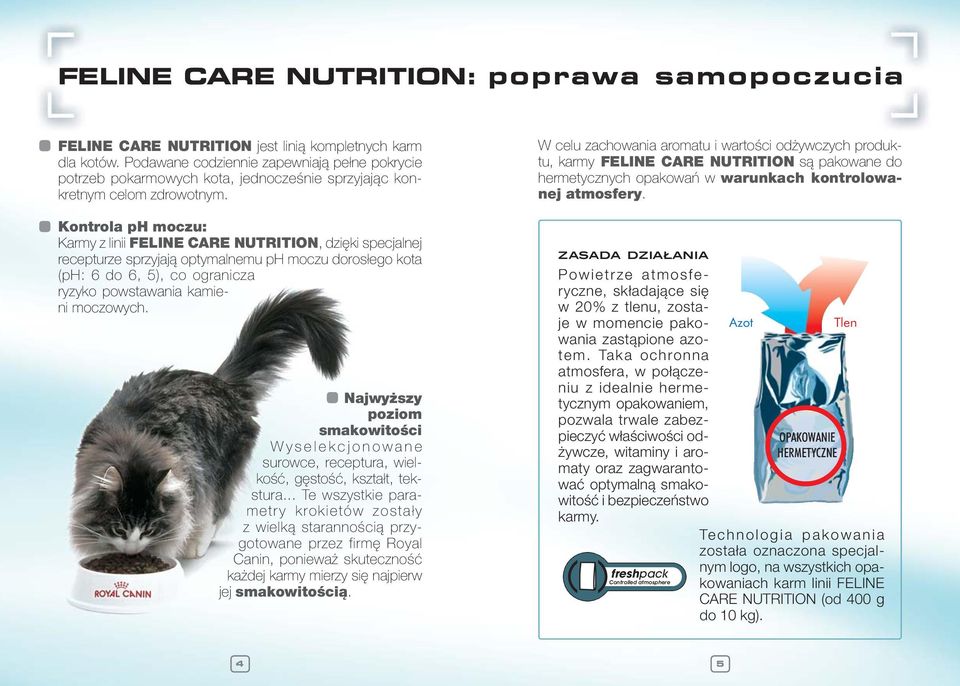 W celu zachowania aromatu i wartości odżywczych produktu, karmy FELINE CARE NUTRITION są pakowane do hermetycznych opakowań w warunkach kontrolowanej atmosfery.